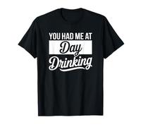 Me tenías en el día Bebiendo - Alcohol Divertido Camiseta
