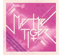 Me The Tiger - What Is Beautiful Never Dies