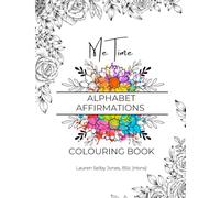 Me Time: Alphabet Affirmations Colouring Book: 52 Floral Designs with Positive A-Z Affirmations and Journaling Prompts for Mindful Adult Self-Care and Reflection (Me Time Mentality)