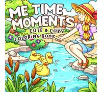 Me Time Moments: Self-Love Moments Coloring Book for Adults and Teens Featuring Cute Comfy Girl Scenes, Cozy Daily Life, and Relaxation
