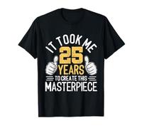 Me Tomó 25 Años Crear Esta Obra Maestra 25 Cumpleaños Camiseta