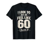 Me Veo 30 Acto 20 Me Siento como 60 Debo ser 40 Adulto Divertido Camiseta