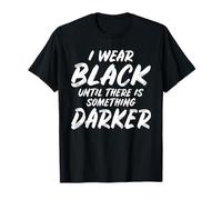 Me Visto de Negro hasta Que Haya Algo más Oscuro. Camiseta