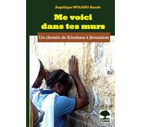 Me voici dans tes murs: Sur le chemin de Kinshasa à Jérusalem