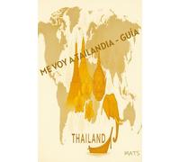 Me voy a Tailandia - Guía: Guía práctica para planificar tu viaje perfecto a Bangkok