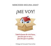 ¡Me voy! Todo lo bueno de vivir fuera, para los que se van y... para los que se quedan | Mercedes Segura