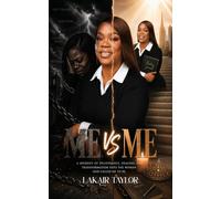 Me Vs Me: A Journey of Deliverance, Healing, and Transformation Into The Woman God Called Me To Be
