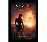 ME VS ME: Ho imparato presto, ho capito tardi: 17 lezioni per smettere di sopravvivere e iniziare a vivere davvero