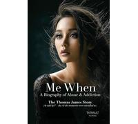 Me When: A Biography of Abuse & Addiction - The Thomas James Story