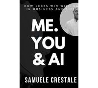 ME. YOU & AI: How Chefs Win with Artificial Intelligence in Business and Life