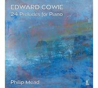 Mead - Edward Cowie: 24 Preludes for Piano