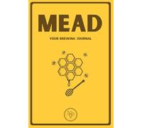 Mead: Your Brewing Journal: A Homebrew Logbook for Mead Making, Honey Wine Recipes, and Fermentation Tracking
