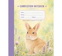 Meadow Bunny Composition Notebook: Primary Handwriting Practice Paper for Grades K-2 | 100 Sheets | 7.5 x 9.25 in