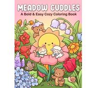 Meadow Cuddles: A Bold & Easy Cozy Coloring Book: A Whimsical Journey of Adorable Woodland Friends, Blooming Flowers, and Peaceful Garden Scenes for Mindful Relaxation