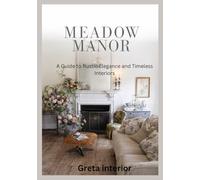 Meadow manor: A Guide to Rustic Elegance and Timeless Interiors