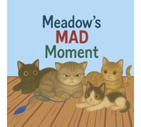 Meadow’s Mad Moment: HELPING CHILDREN LEARN IT'S OKAY TO BE ANGRY AND FRUSTRATED (Little Kittens Have BIG Feelings)