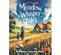 Meadow Whisper Tales Coloring Book for Adults: Peaceful Meadow Scenes, Gentle Nature Stories, Whimsical Countryside Art, Relaxing Creative Coloring Pages for Stress Relief and Mindful Escape
