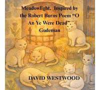 Meadowlight. Inspired by the Robert Burns Poem “O An Ye Were Dead”. Gudeman (Robert Burns for children)