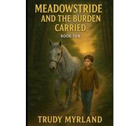 Meadowstride and the Burden Carried: Book TEN (Painted Path Series)