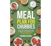Meal Plan for Chubbies: A Real Guy's Guide to Detox and to Improve your Weight-Loss Plan (Without Losing Your Mind or Your Taste Buds)