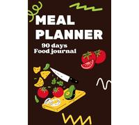 Meal Planner & 90-Day Food Journal: A Simple Guide to Tracking Meals, Nutrition, and Wellness: Plan, Track, and Build Healthy Habits with Ease!