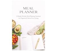 Meal Planner: A Simple Weekly Meal Planning Notebook for Organized, Stress-Free Eating