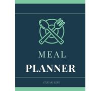 Meal Planner: A Weekly Menu and Shopping List Organiser to Plan Every Meal, Eat Better and Save Money