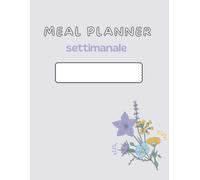 Meal Planner - Agenda Alimentare e Planner dei Pasti 52 Settimane: Pianifica colazioni, pranzi, cene e spuntini, organizza la lista della spesa, il ... e crea sane abitudini giorno dopo giorno.
