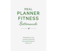 Meal Planner Fitness: Organizza la tua alimentazione per migliorare energia e risultati