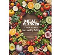 Meal Planner & Food Journal for Healthy Eating: Weekly Meal Plans, Grocery Lists, Daily Nutrition Tracking, and Recipe Pages to Stay on Track