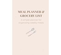 Meal Planner & Grocery List : A Minimalist Weekly Food Planner for Organising Meals, Shopping Lists, and Kitchen Planning: A Clean and Simple Meal ... Budget Meals, and Daily Cooking Routine