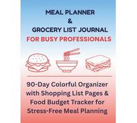 MEAL PLANNER & GROCERY LIST JOURNAL FOR BUSY PROFESSIONALS: 90-Day Colorful Organizer with Shopping List Pages & Food Budget Tracker for Stress-Free Meal Planning