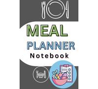 Meal Planner Notebook: Weekly Meal Planning Journal for Grocery Lists, Healthy Eating & Food Organization | 6 x 9 in, 220 Pages