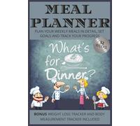 Meal Planning Book - What's for Dinner: Weekly Meal Planner and Weight Loss Tracker with Body Measurement Tracker Included to Manage Health and Fitness - 6x9” - 55 Pages