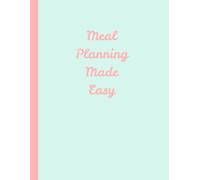 Meal Planning Made Easy: A complete Monthly Meal Planner featuring 150 plus meal ideas grocery list weekly meal planning pages and notes
