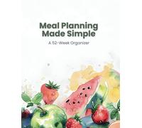 Meal Planning Made Simple: A 52-Week Organizer