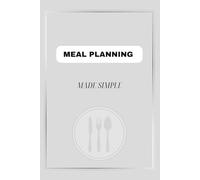 MEAL PLANNING MADE SIMPLE: Weekly Meal Plan & Grocery List Organizer