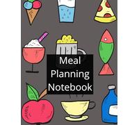 Meal Planning Notebook: Simple Weekly Menu Planning for Home Cooking, Meal Prep and Healthy Habits