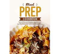 Meal Prep Cookbook: Discover Mason Jar Buffalo Wings, Green Chicken Stew, Cream Gnocchi, Cinnamon Waffles Overnight Plus More; Make-Ahead Dishes to Save Time and Make Your W ffortless