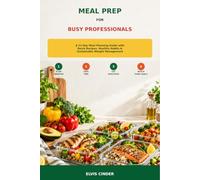 MEAL PREP FOR BUSY PROFESSIONALS: A 21-Day Meal Planning Guide with Quick Recipes, Healthy Habits & Sustainable Weight Management