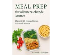 Meal Prep für alleinerziehende Mütter: Planer inkl. Einkaufslisten & Notfall-Menüs