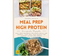 Meal Prep High Protein: Meal Prep Kochbuch für mehr Eiweiß und Energie - Easy Meal Prep Rezepte für Fitness, Alltag und Genuss