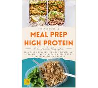 Meal Prep High Protein: Meal Prep Kochbuch für mehr Eiweiß und Energie - Easy Meal Prep Rezepte für Fitness, Alltag und Genuss