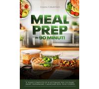 Meal Prep in 90 minuti: Il Metodo dell'Infermiera a Turni per Organizzare Pasti Sani, Risparmiare Tempo e Ritrovare il Benessere in Cucina