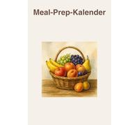 Meal-Prep-Kalender: 52 Wochen strukturierte Essensplanung mit wöchentlicher Einkaufsliste