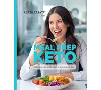 MEAL PREP KETO, 122 simple and practical recipes to streamline your week: Low Carb in Under 30 Minutes