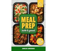 Meal Prep leicht & gesund: Das große Kochbuch für alle Mahlzeiten inkl. Snacks | Mit Tipps, Einkaufslisten, Wochenplänen & Farbfotos - auch für Vegetarier geeignet