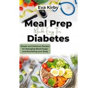 Meal Prep Made Easy For Diabetes: Simple and Delicious Recipes For Managing Blood Sugar And Nourishing Your Body