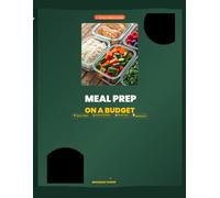 Meal Prep on a Budget: 28-Day Weight Loss Plan for Busy Beginners - High-Protein, Low-Cost, Zero Stress