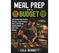 MEAL PREP ON A BUDGET: Affordable High-Protein Recipes, Smart Grocery Plans, And Simple Weekly Meals That Save Money (BEAU LYONS KITCHEN)